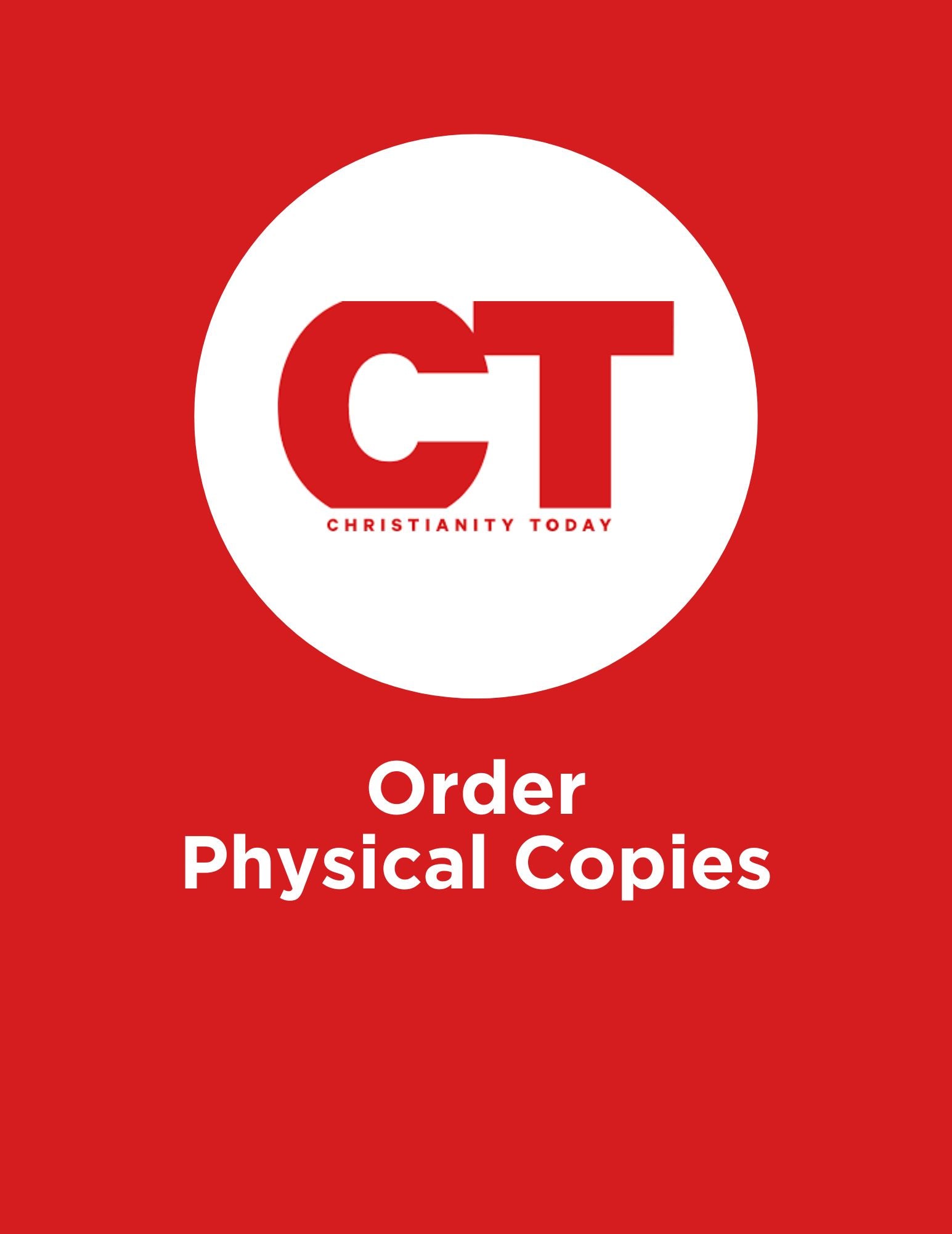 Christianity Today: Physical Copies